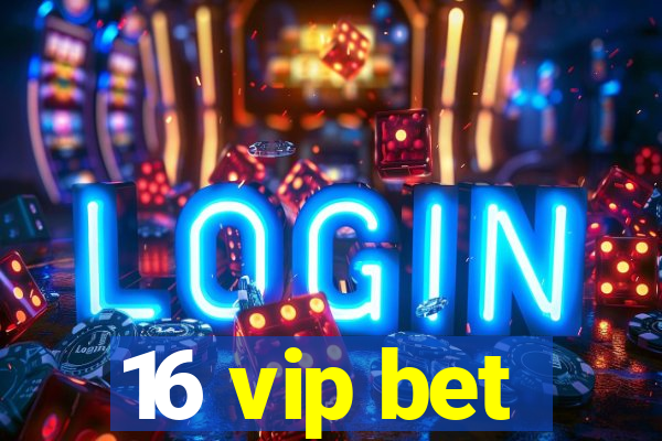 16 vip bet